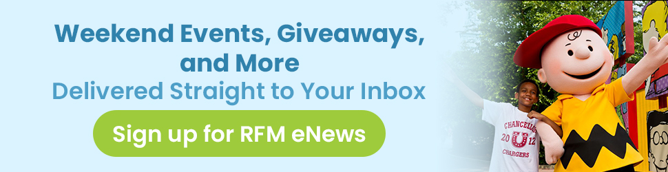 Sign up for RFM eNews and get weekend events, giveaways, and more delivered straight to your inbox!